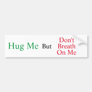 Hug Me But.... Bumper Sticker