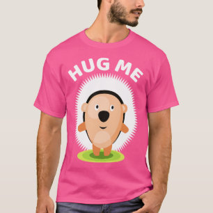 Hug me hedgehog tshirt