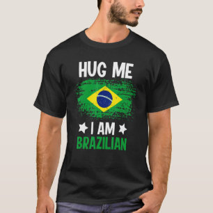 Hug Me I Am Brazilian 1 T-Shirt