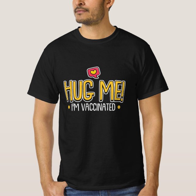 Hug Me I Am Vaccinated Had The Vaccine T-Shirt (Front)