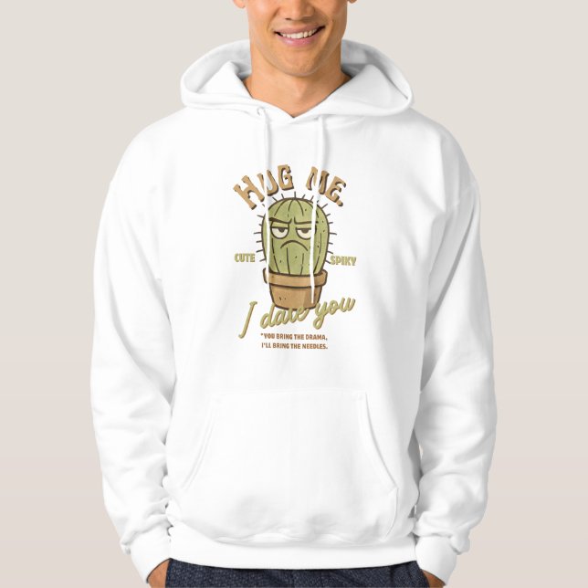 Hug Me I Dare You - Cute spiky Grumpy Cactus  Hoodie (Front)