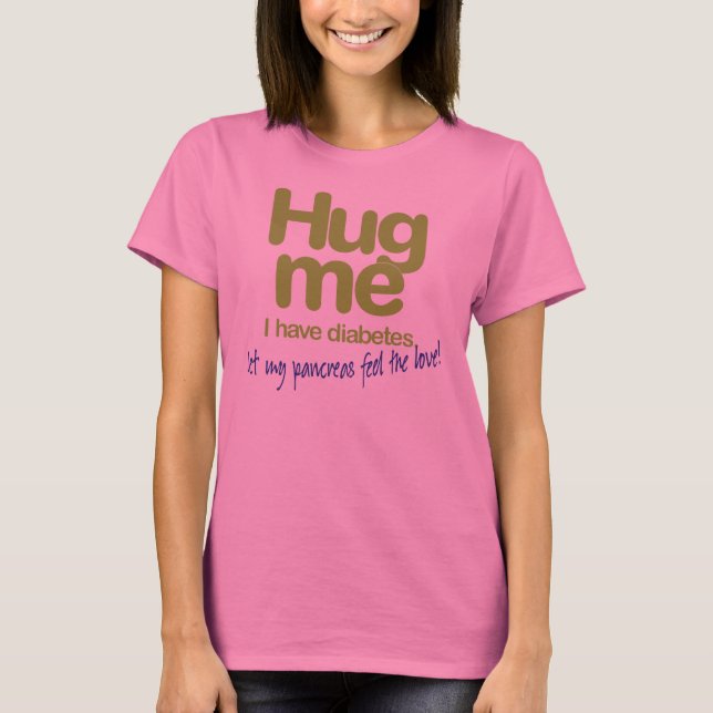 Hug Me!  I have diabetes! T-Shirt (Front)