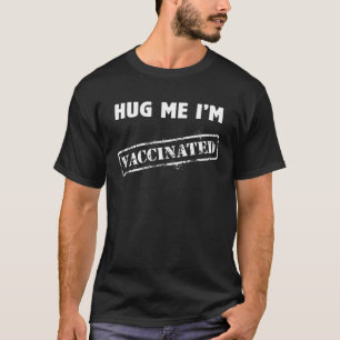 Hug Me I m Vaccinated Pro Vaccine Women Men   Nurs T-Shirt
