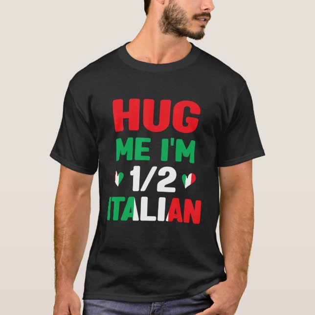 Hug Me I'm 12 Half Italian, American Italian Funny T-Shirt (Front)