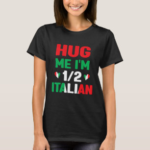 Hug Me I'm 12 Half Italian, American Italian Funny T-Shirt