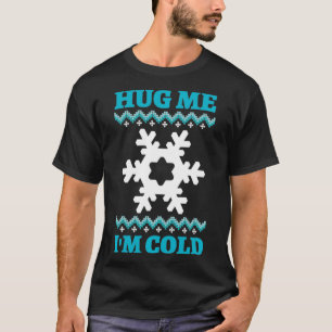 Hug Me I'm Cold  T-Shirt