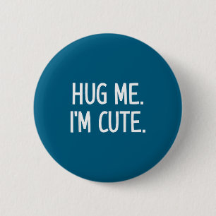 Hug Me. I'm Cute. Funny, Jokes, Sarcastic 6 Cm Round Badge