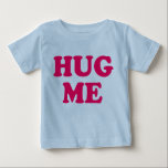 Hug Me Organic Baby Baby T-Shirt<br><div class="desc">This shirt simply reads,  "hug me".  Enough said,  right?</div>