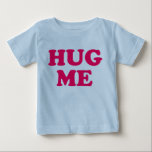 Hug Me Organic Baby T-Shirt<br><div class="desc">This shirt simply reads,  "hug me".  Enough said,  right?</div>