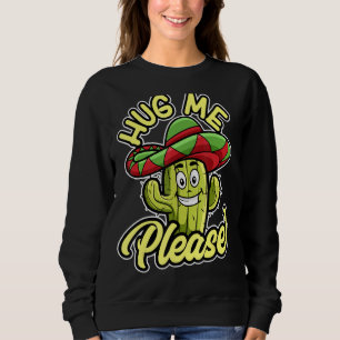 Hug Me Please Gardener Cute Plant Cactus Cacti 4 Sweatshirt