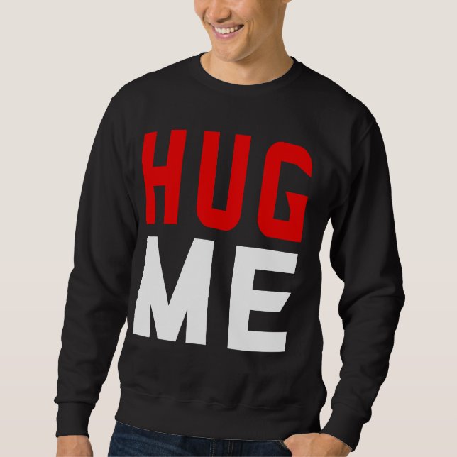 Hug me  sweatshirt (Front)