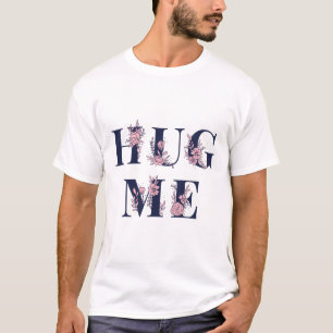 Hug Me text girly flower font typography T-Shirt