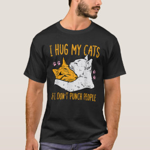 Hug My Cats I Dont Punch People Funny Fur Mom Dad  T-Shirt