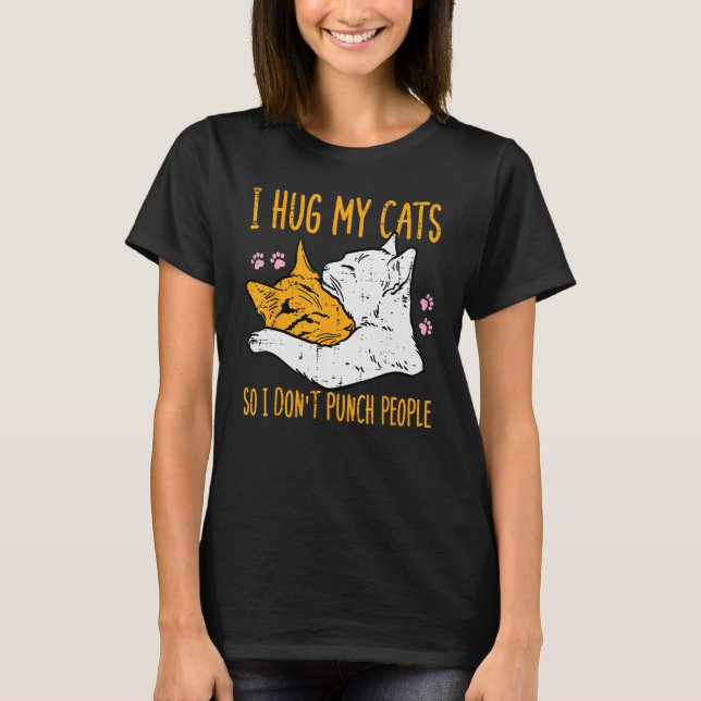 Hug My Cats I Dont Punch People  Fur Mom Dad Men W T-Shirt (Front)