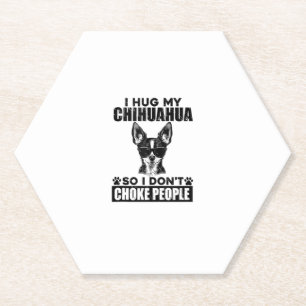 Hug My Chihuahua So I Dont Choke People Funny Dog Paper Coaster