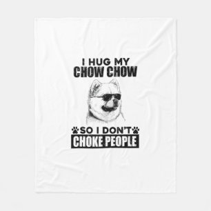 Hug My Chow Chow So I Dont Choke People Funny Dog Fleece Blanket