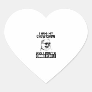 Hug My Chow Chow So I Dont Choke People Funny Dog  Heart Sticker