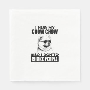 Hug My Chow Chow So I Dont Choke People Funny Dog  Napkin
