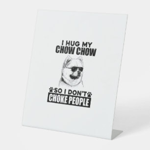 Hug My Chow Chow So I Dont Choke People Funny Dog Pedestal Sign