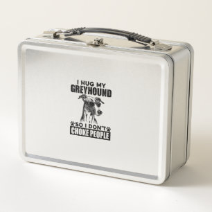 Hug My Greyhound So I Dont Choke People Funny Dog  Metal Lunch Box