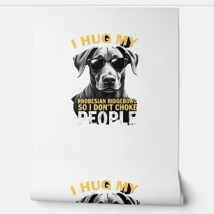 Hug My Rhodesian Ridgeback So I Don't Choke People Wallpaper