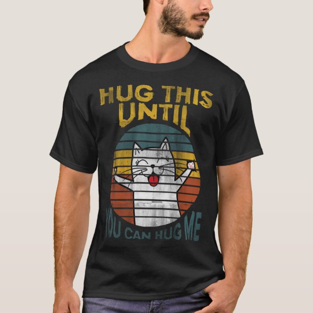HUG THIS UNTIL YOU CAN HUG ME T-Shirt (Front)