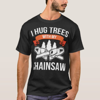 Hug Trees Chainsaw Lumberjack Forest Worker colorf T-Shirt