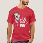 Hug Your Cat Day T-Shirt<br><div class="desc">Hug Your Cat Day .Awesome Great Funny Souvenir Present Matching Family Clothing Couple Outfit Apparel for mum,  dad,  brother,  sister,  wife,  husband,  son,  daughter,  pops,  mama,  papa,  grandpa,  grandma aunt uncle his hers him ladies.</div>