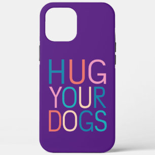 Hug your dogs iPhone 12 pro max case