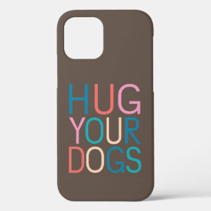 Hug your dogs iPhone 12 pro case