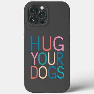 Hug your dogs iPhone 13 pro max case