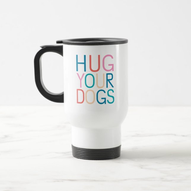 Hug your dogs travel mug (Left)