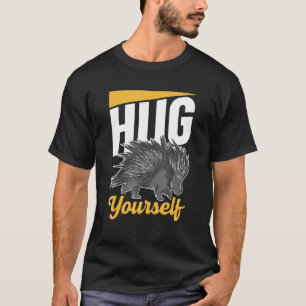 Hug Yourself Cute Humor Animal Porcupine Porcupine T-Shirt