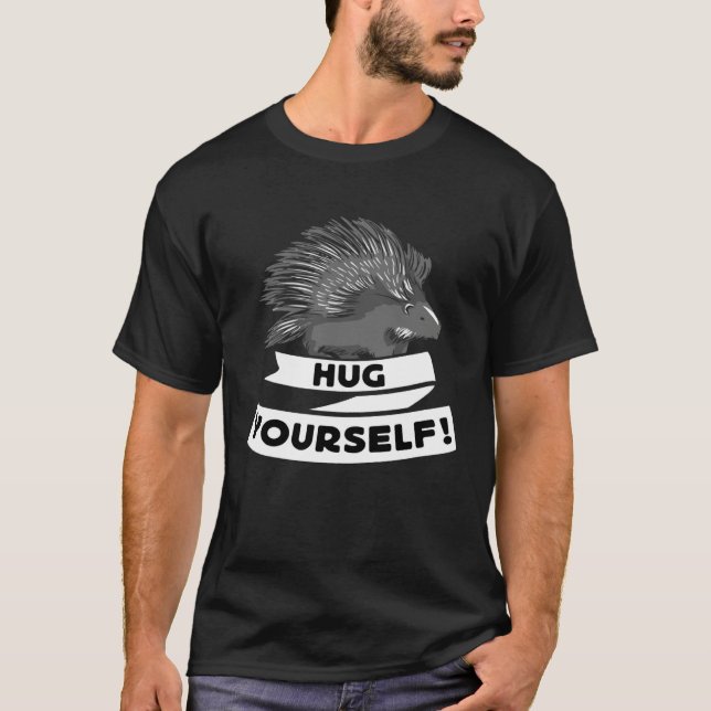 Hug Yourself  Porcupine Wildlife  1 T-Shirt (Front)