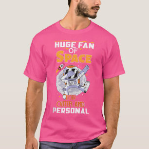 Huge Fan Of Space Both Outer And Personal- Astrono T-Shirt