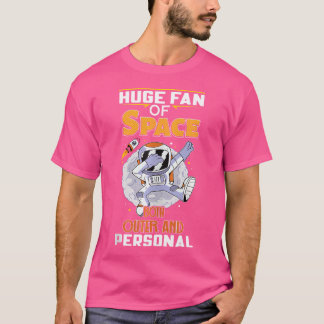 Huge Fan Of Space Both Outer And Personal- Astrono T-Shirt