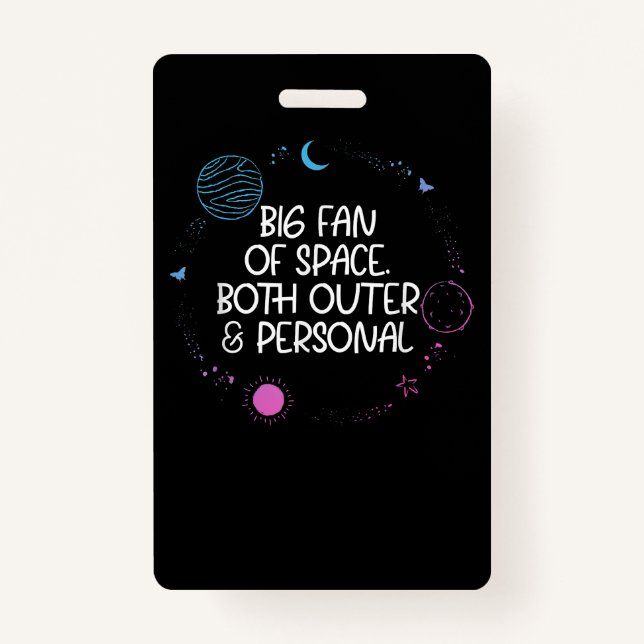Huge Fan of Space Both Outer It's Too Peopley Pers ID Badge (Front)