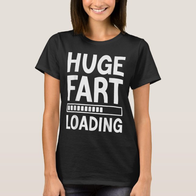 Huge Fart Loading Funny Joke For Men Women Kids  T-Shirt (Front)