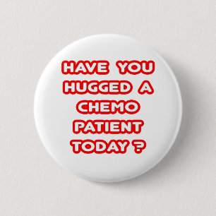 Hugged a Chemo Patient Today? 6 Cm Round Badge