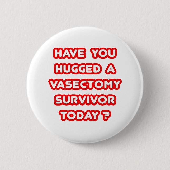 Hugged a Vasectomy Survivor Today? 6 Cm Round Badge (Front)