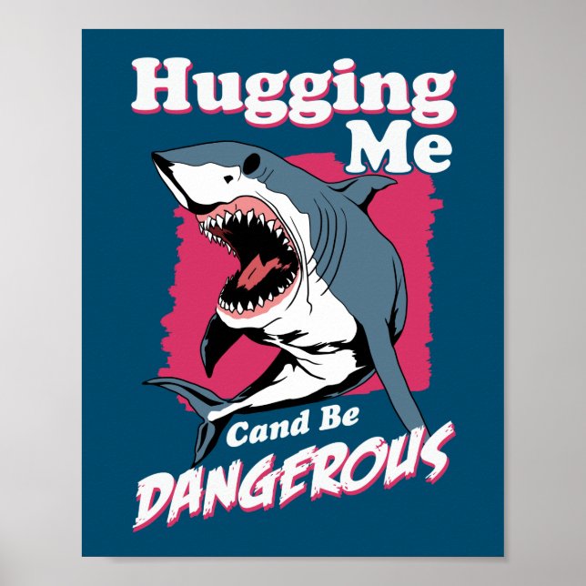 Hugging Me Can Be Dangerous | Shark Warning Poster (Front)
