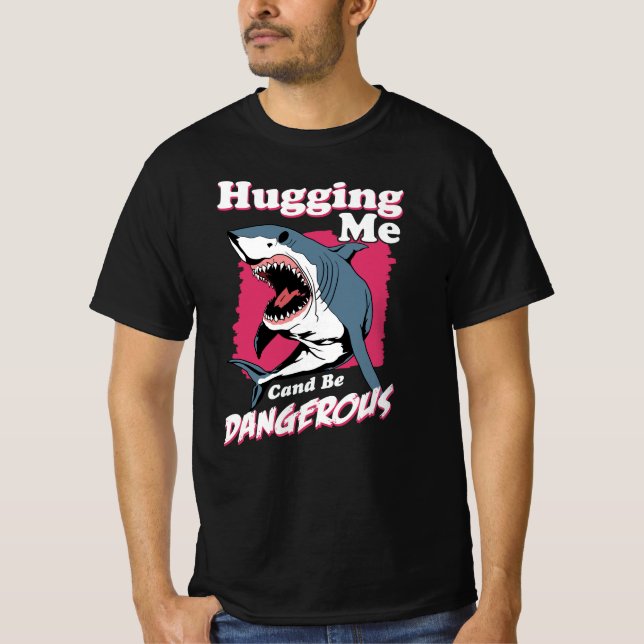 Hugging Me Can Be Dangerous | Shark Warning T-Shirt (Front)