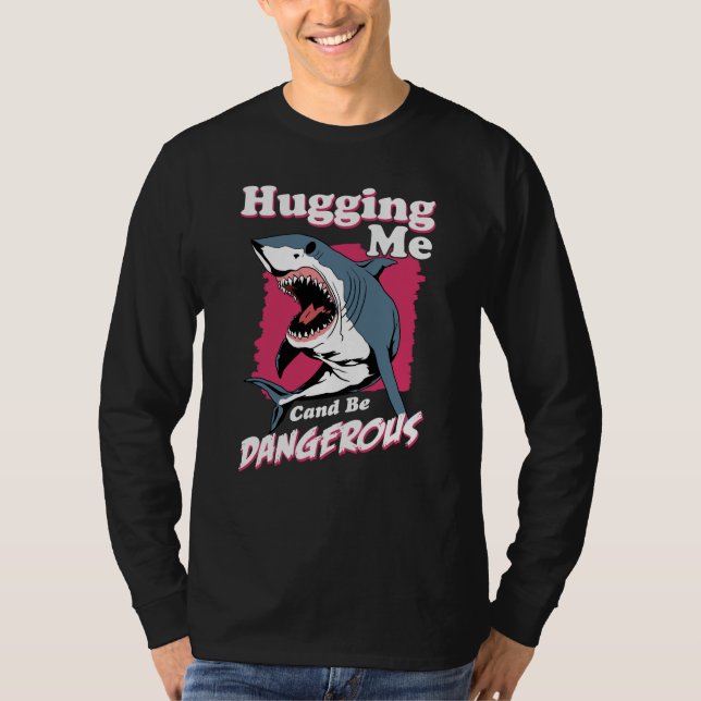 Hugging Me Can Be Dangerous | Shark Warning T-Shirt (Front)
