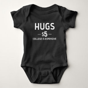 Hugs $5 College Expensive Funny Cute Newborn Gift  Baby Bodysuit