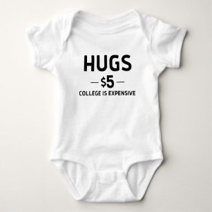 Hugs $5 College Expensive Funny Cute Newborn Gift Baby Bodysuit