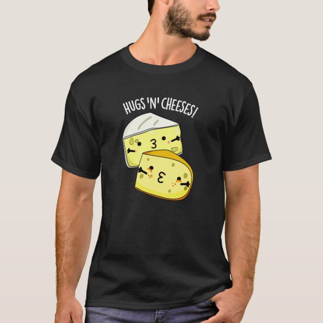 Hugs And Cheeses Funny Cheese Pun Dark BG T-Shirt (Front)
