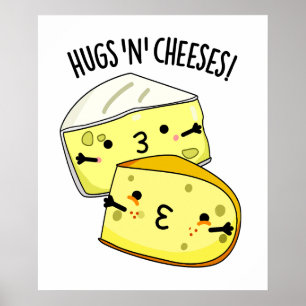 Hugs And Cheeses Funny Cheese Pun  Poster