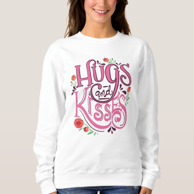 Hugs and Kisses T-Shirt Sweatshirt (Front)