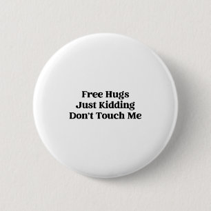Hugs Just Kidding Don't Touch Me 6 Cm Round Badge