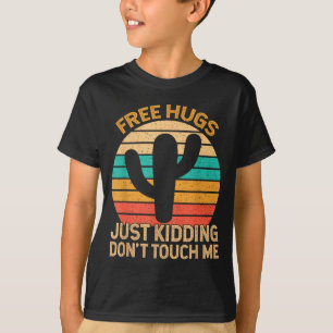 Hugs Just Kidding Don't Touch Me Cactus Humor Hugg T-Shirt